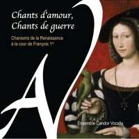 Chants d'amour, chants de guerre - Chansons de la Renaissance
